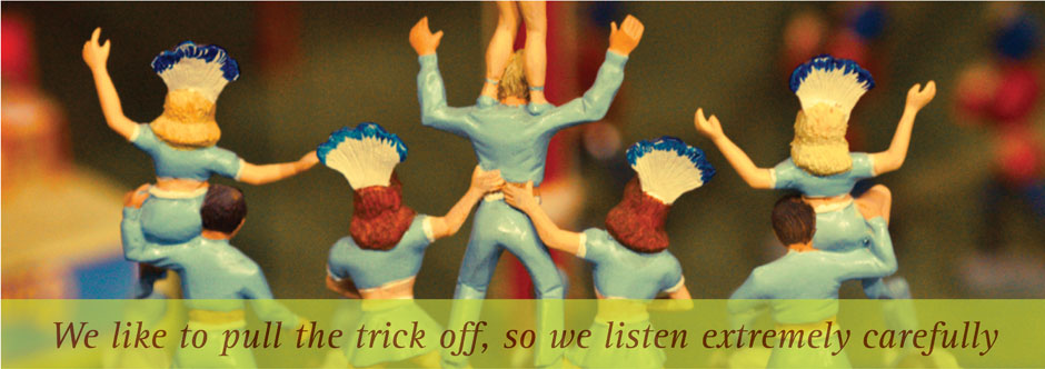 We like to pull the trick off, so we listen extremely carefully
