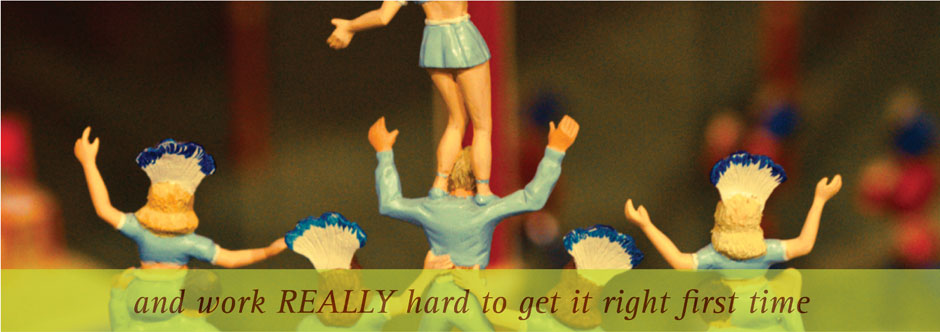 and work REALLY hard to get it right first time